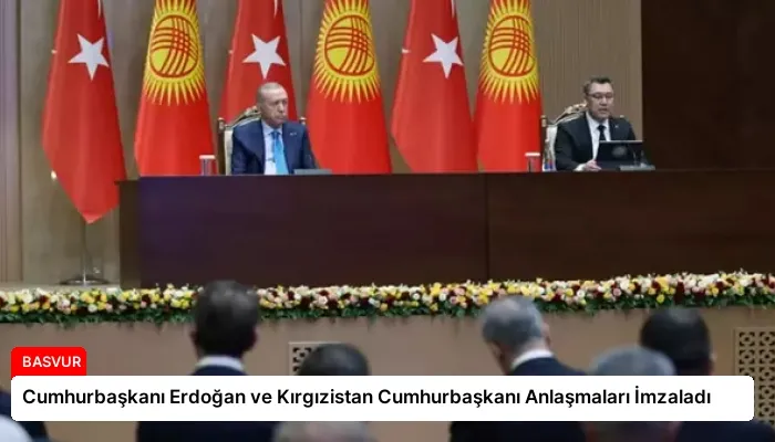 Cumhurbaşkanı Erdoğan ve Kırgızistan Cumhurbaşkanı Anlaşmaları İmzaladı