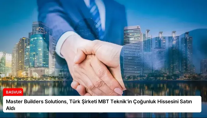 Master Builders Solutions, Türk Şirketi MBT Teknik’in Çoğunluk Hissesini Satın Aldı