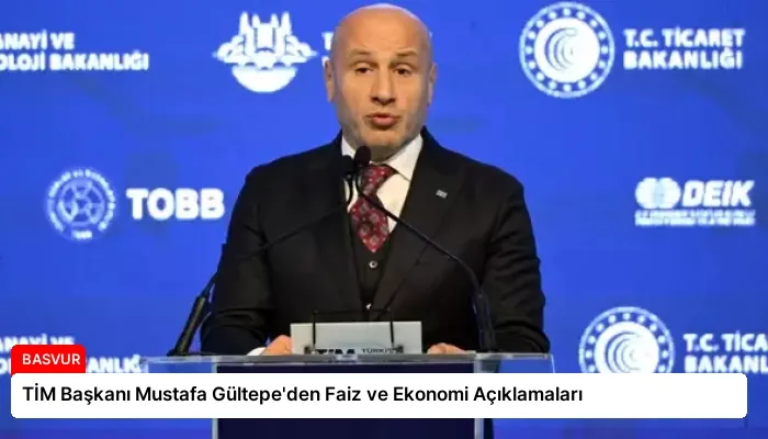 TİM Başkanı Mustafa Gültepe’den Faiz ve Ekonomi Açıklamaları