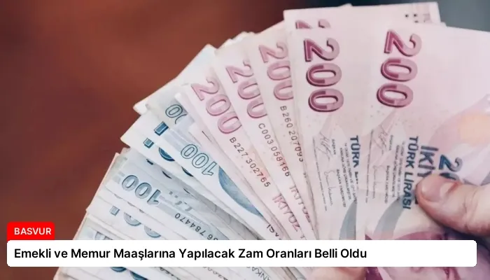Emekli ve Memur Maaşlarına Yapılacak Zam Oranları Belli Oldu