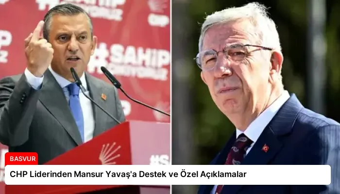 CHP Liderinden Mansur Yavaş’a Destek ve Özel Açıklamalar