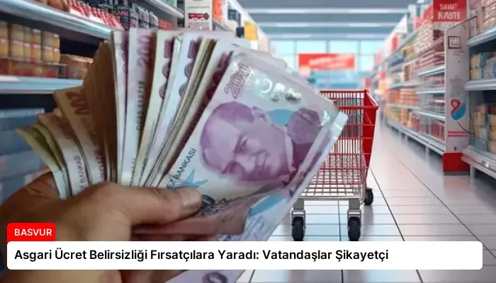 Asgari Ücret Belirsizliği Fırsatçılara Yaradı: Vatandaşlar Şikayetçi