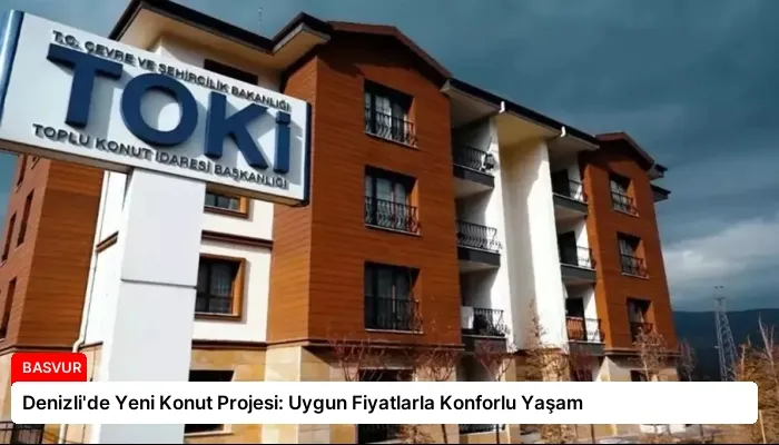 Denizli’de Yeni Konut Projesi: Uygun Fiyatlarla Konforlu Yaşam