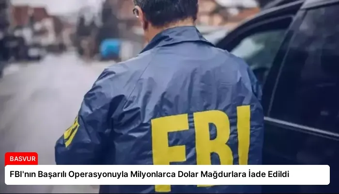 FBI’nın Başarılı Operasyonuyla Milyonlarca Dolar Mağdurlara İade Edildi