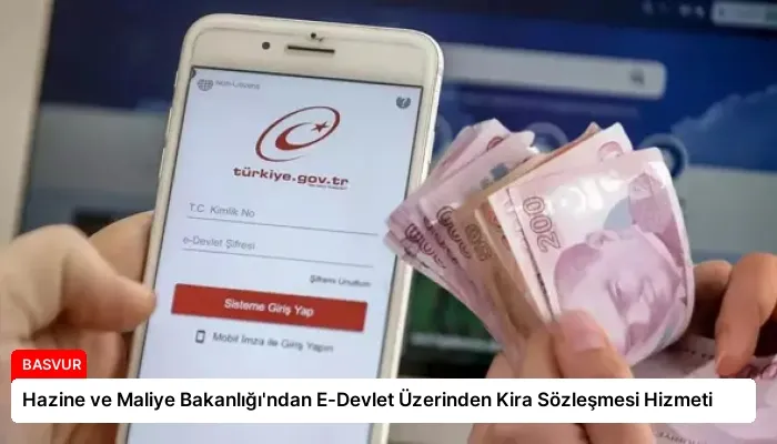 Hazine ve Maliye Bakanlığı’ndan E-Devlet Üzerinden Kira Sözleşmesi Hizmeti