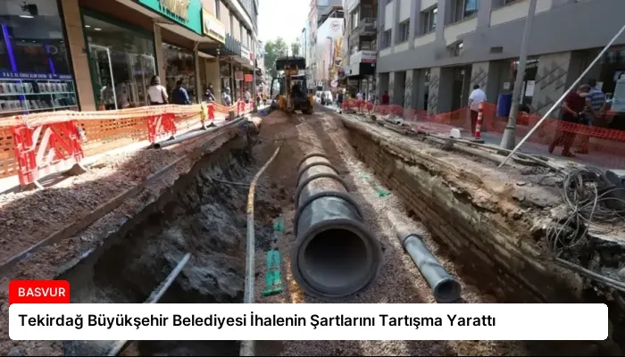 Tekirdağ Büyükşehir Belediyesi İhalenin Şartlarını Tartışma Yarattı