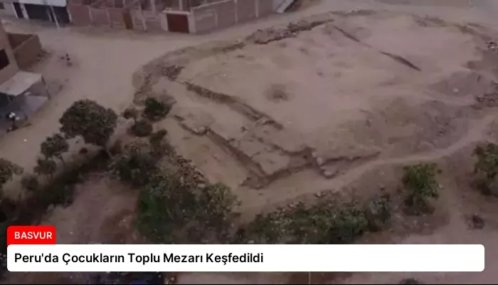 Peru’da Çocukların Toplu Mezarı Keşfedildi