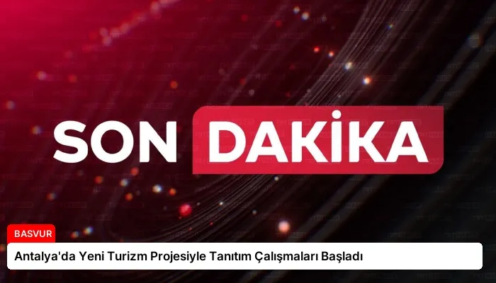 Antalya’da Yeni Turizm Projesiyle Tanıtım Çalışmaları Başladı