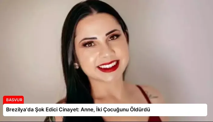 Brezilya’da Şok Edici Cinayet: Anne, İki Çocuğunu Öldürdü