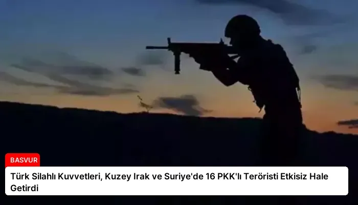 Türk Silahlı Kuvvetleri, Kuzey Irak ve Suriye’de 16 PKK’lı Teröristi Etkisiz Hale Getirdi