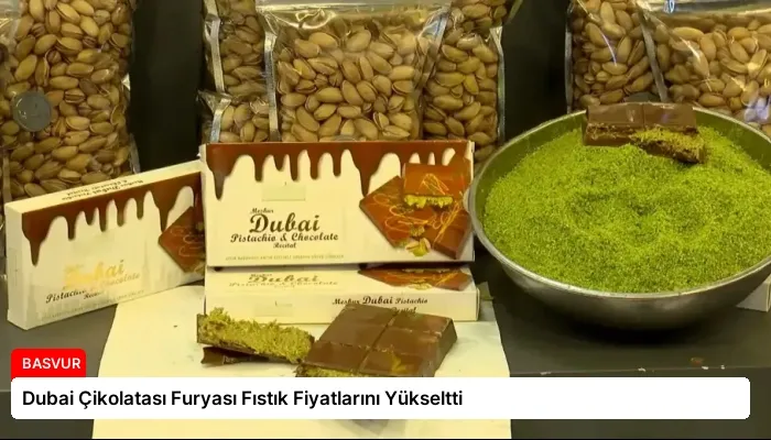 Dubai Çikolatası Furyası Fıstık Fiyatlarını Yükseltti