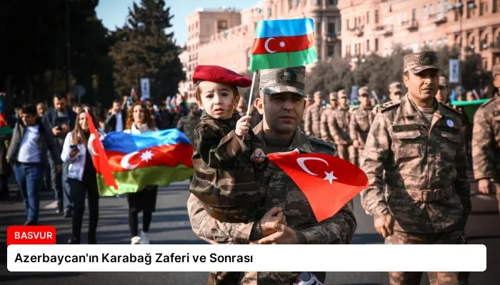 Azerbaycan’ın Karabağ Zaferi ve Sonrası