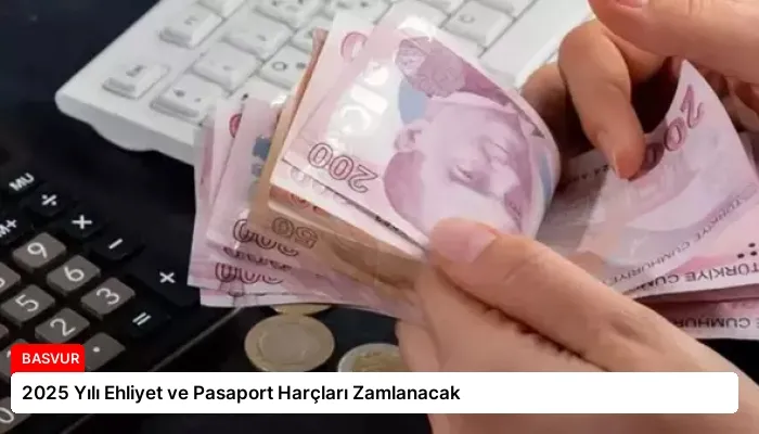 2025 Yılı Ehliyet ve Pasaport Harçları Zamlanacak