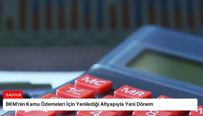 BKM’nin Kamu Ödemeleri İçin Yenilediği Altyapıyla Yeni Dönem