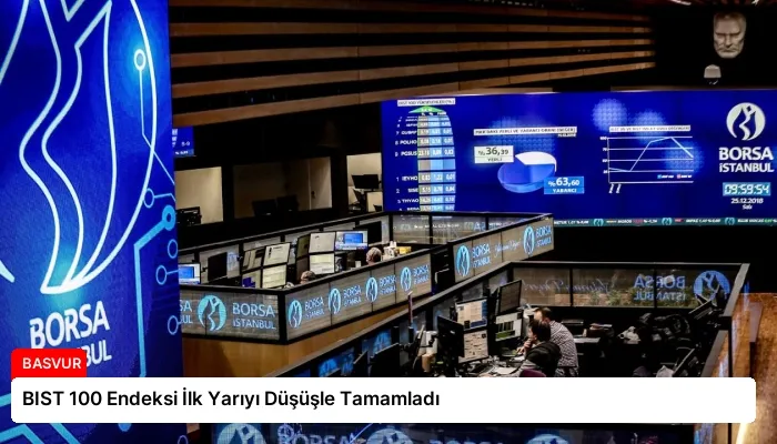 BIST 100 Endeksi İlk Yarıyı Düşüşle Tamamladı