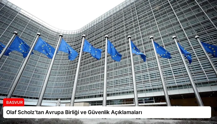 Olaf Scholz’tan Avrupa Birliği ve Güvenlik Açıklamaları