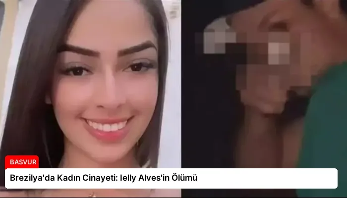 Brezilya’da Kadın Cinayeti: Ielly Alves’in Ölümü
