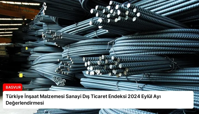 Türkiye İnşaat Malzemesi Sanayi Dış Ticaret Endeksi 2024 Eylül Ayı Değerlendirmesi
