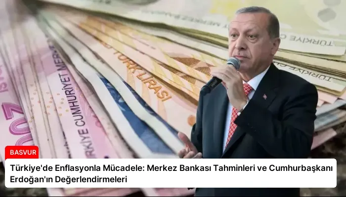 Türkiye’de Enflasyonla Mücadele: Merkez Bankası Tahminleri ve Cumhurbaşkanı Erdoğan’ın Değerlendirmeleri
