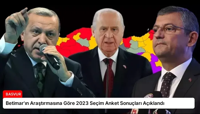 Betimar’ın Araştırmasına Göre 2023 Seçim Anket Sonuçları Açıklandı