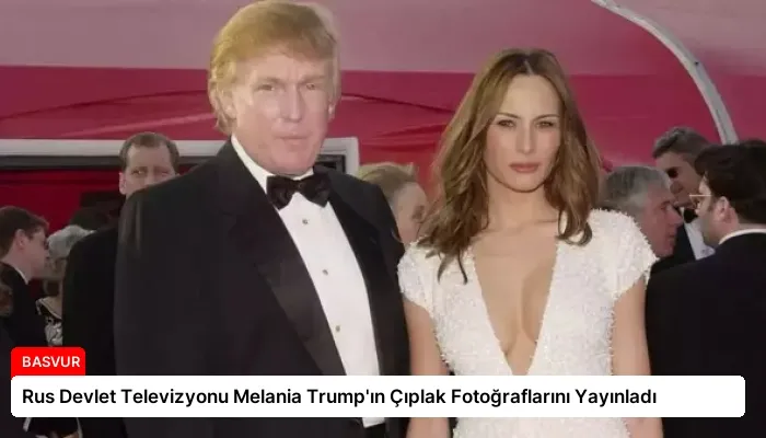 Rus Devlet Televizyonu Melania Trump’ın Çıplak Fotoğraflarını Yayınladı