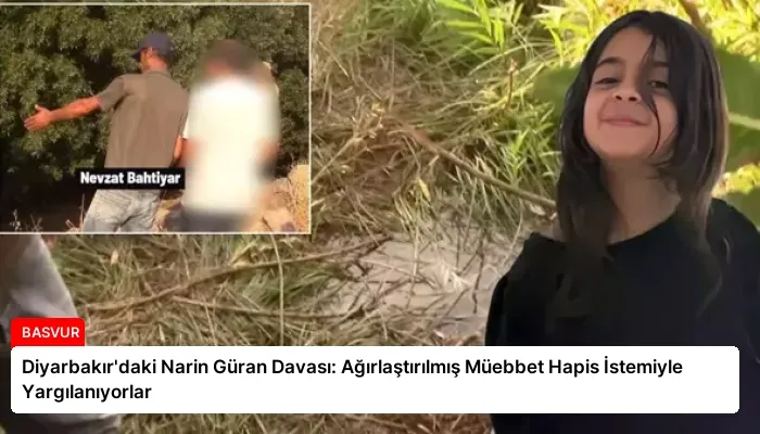 Diyarbakır’daki Narin Güran Davası: Ağırlaştırılmış Müebbet Hapis İstemiyle Yargılanıyorlar