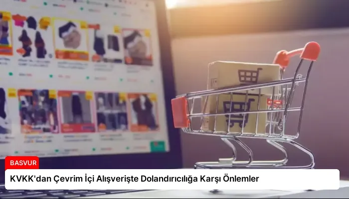 KVKK’dan Çevrim İçi Alışverişte Dolandırıcılığa Karşı Önlemler
