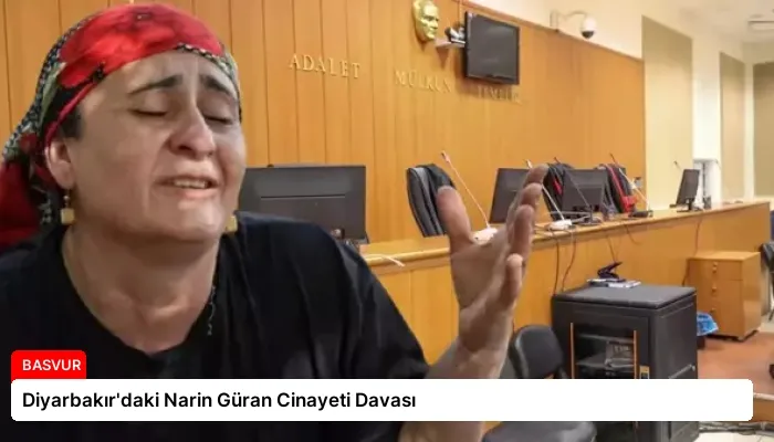 Diyarbakır’daki Narin Güran Cinayeti Davası