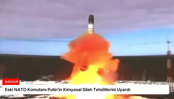 Eski NATO Komutanı Putin’in Kimyasal Silah Tehditlerini Uyardı