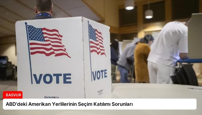 ABD’deki Amerikan Yerlilerinin Seçim Katılımı Sorunları