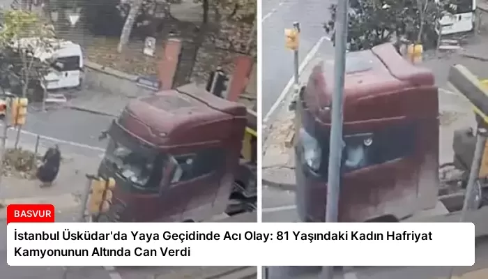İstanbul Üsküdar’da Yaya Geçidinde Acı Olay: 81 Yaşındaki Kadın Hafriyat Kamyonunun Altında Can Verdi