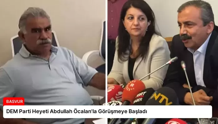 DEM Parti Heyeti Abdullah Öcalan’la Görüşmeye Başladı