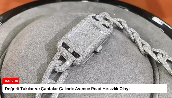 Değerli Takılar ve Çantalar Çalındı: Avenue Road Hırsızlık Olayı