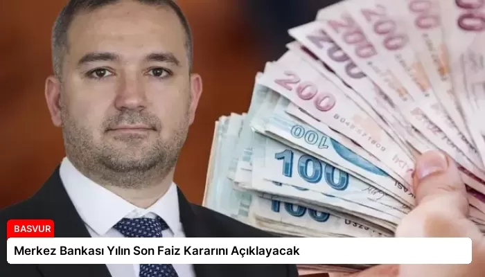 Merkez Bankası Yılın Son Faiz Kararını Açıklayacak