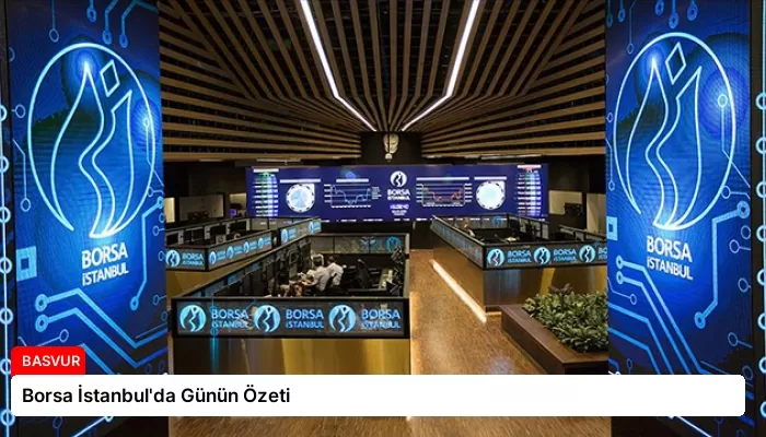Borsa İstanbul’da Günün Özeti