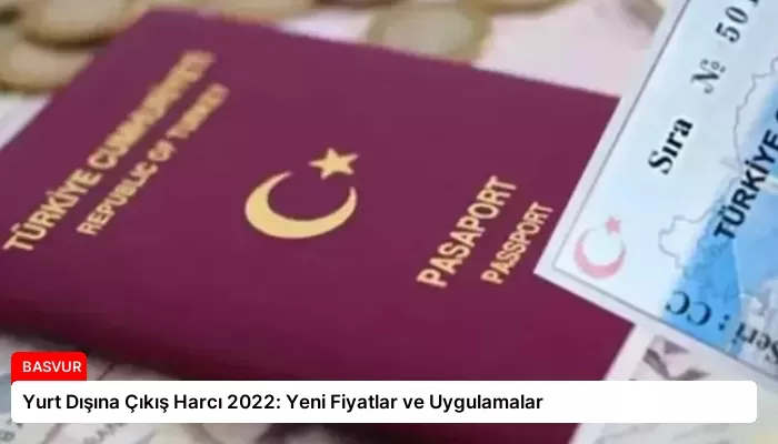 Yurt Dışına Çıkış Harcı 2022: Yeni Fiyatlar ve Uygulamalar