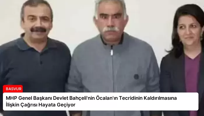 MHP Genel Başkanı Devlet Bahçeli’nin Öcalan’ın Tecridinin Kaldırılmasına İlişkin Çağrısı Hayata Geçiyor