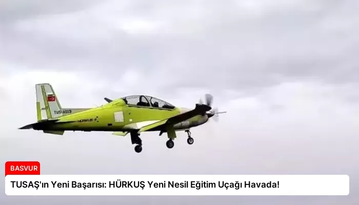 TUSAŞ’ın Yeni Başarısı: HÜRKUŞ Yeni Nesil Eğitim Uçağı Havada!