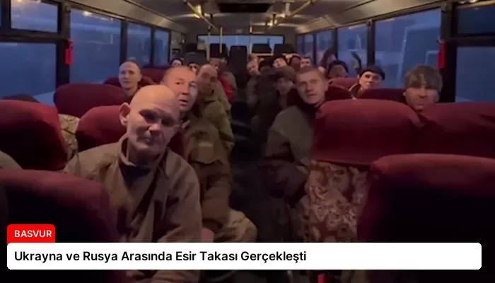 Ukrayna ve Rusya Arasında Esir Takası Gerçekleşti