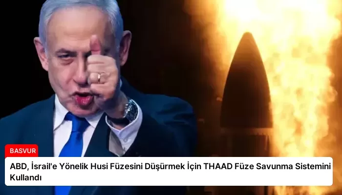 ABD, İsrail’e Yönelik Husi Füzesini Düşürmek İçin THAAD Füze Savunma Sistemini Kullandı
