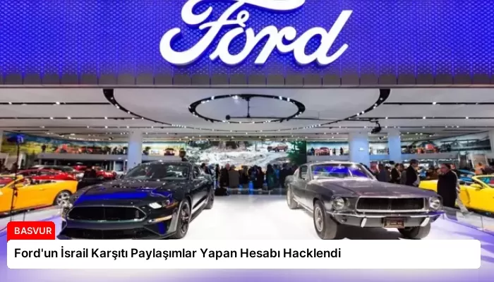 Ford’un İsrail Karşıtı Paylaşımlar Yapan Hesabı Hacklendi