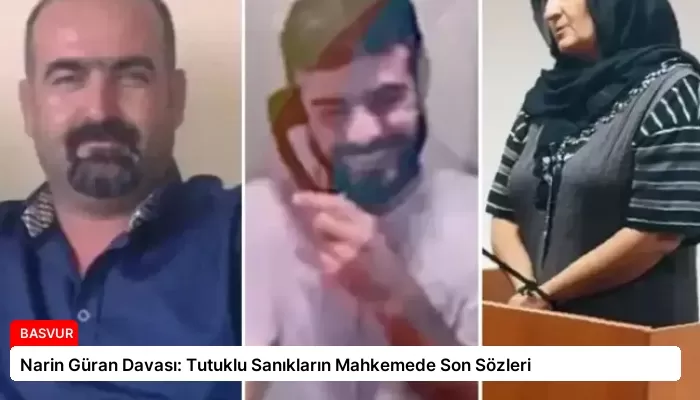 Narin Güran Davası: Tutuklu Sanıkların Mahkemede Son Sözleri
