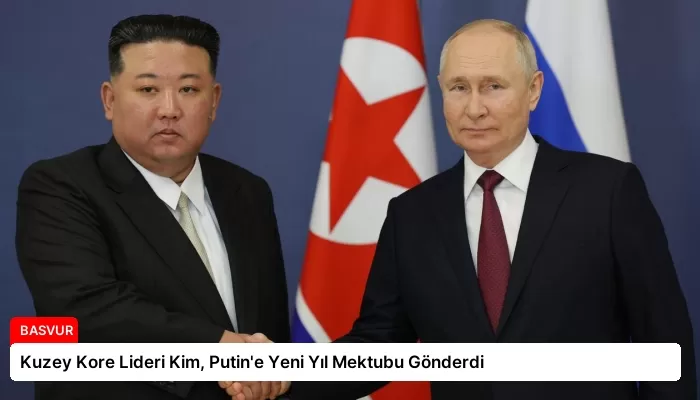 Kuzey Kore Lideri Kim, Putin’e Yeni Yıl Mektubu Gönderdi