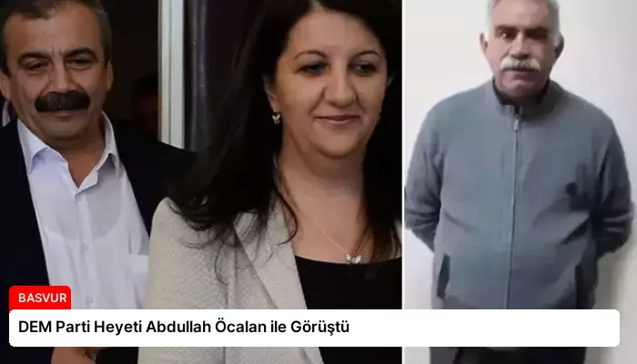DEM Parti Heyeti Abdullah Öcalan ile Görüştü