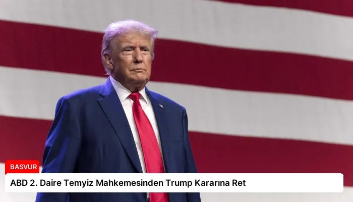 ABD 2. Daire Temyiz Mahkemesinden Trump Kararına Ret