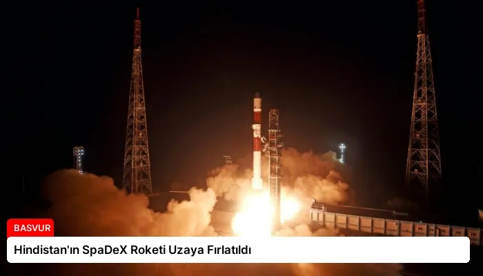 Hindistan’ın SpaDeX Roketi Uzaya Fırlatıldı