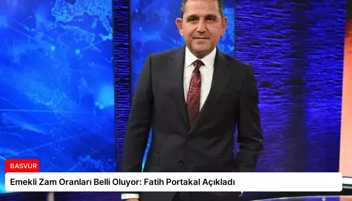 Emekli Zam Oranları Belli Oluyor: Fatih Portakal Açıkladı