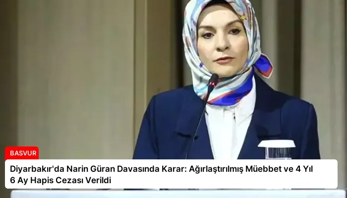 Diyarbakır’da Narin Güran Davasında Karar: Ağırlaştırılmış Müebbet ve 4 Yıl 6 Ay Hapis Cezası Verildi