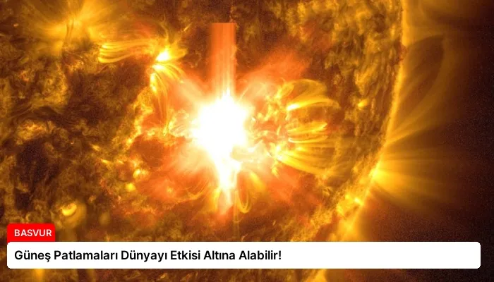 Güneş Patlamaları Dünyayı Etkisi Altına Alabilir!