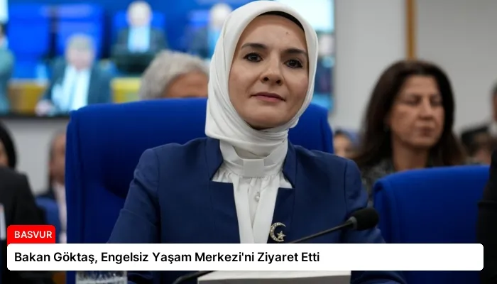 Bakan Göktaş, Engelsiz Yaşam Merkezi’ni Ziyaret Etti